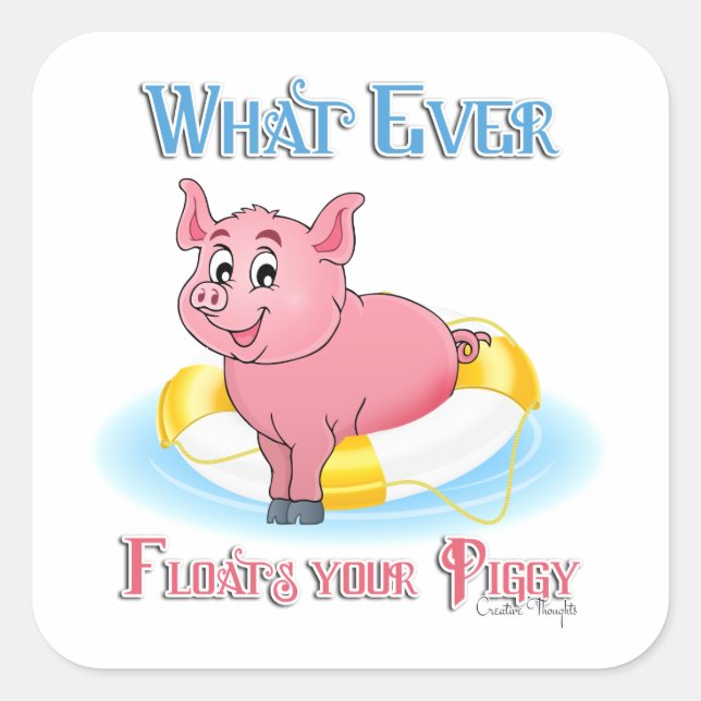 Whatever Floats Your Piggy Square Sticker (Front)
