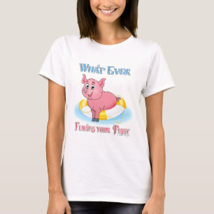 Whatever Floats Your Piggy T-Shirt