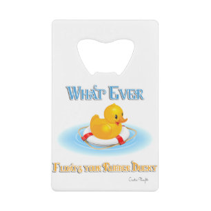Whatever Floats Your Rubber Ducky Credit Card Bottle Opener
