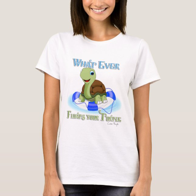 Whatever Floats Your Turtle 2 T-Shirt (Front)