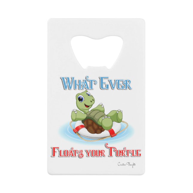 Whatever Floats Your Turtle Credit Card Bottle Opener (Front)