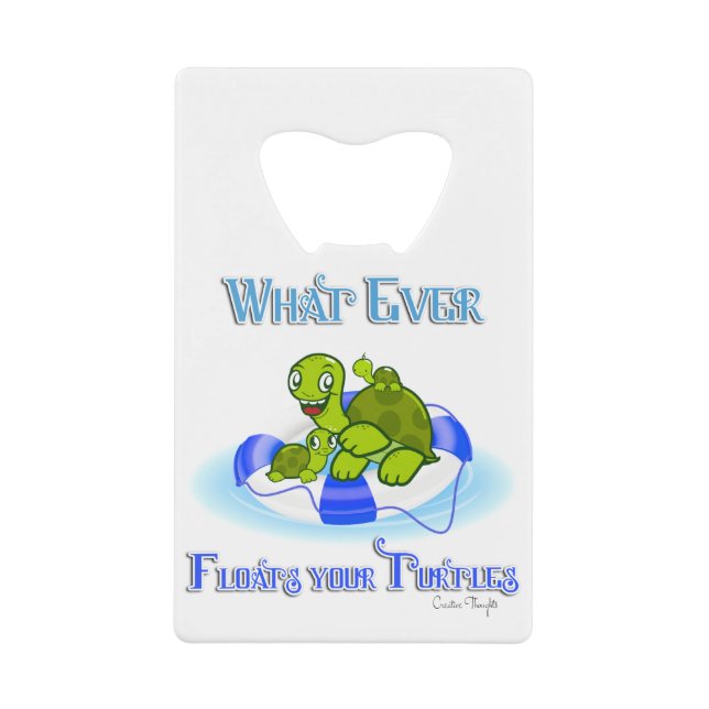 Whatever Floats Your Turtles 3 Credit Card Bottle Opener (Front)