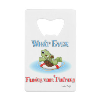 Whatever Floats Your Turtles Credit Card Bottle Opener