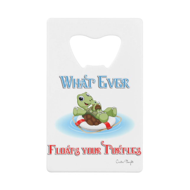 Whatever Floats Your Turtles Credit Card Bottle Opener (Front)