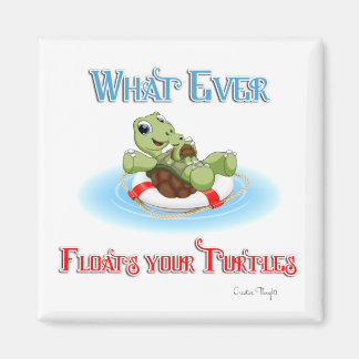 Whatever Floats Your Turtles Magnet