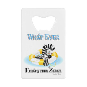 Whatever Floats Your Zebra 3 Credit Card Bottle Opener