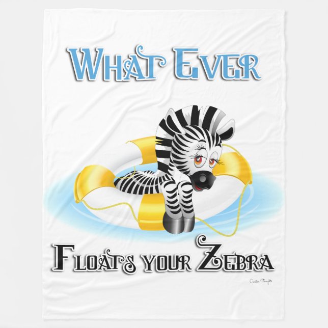 Whatever Floats Your Zebra 3 Fleece Blanket (Front)