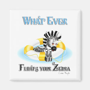Whatever Floats Your Zebra 3 Magnet