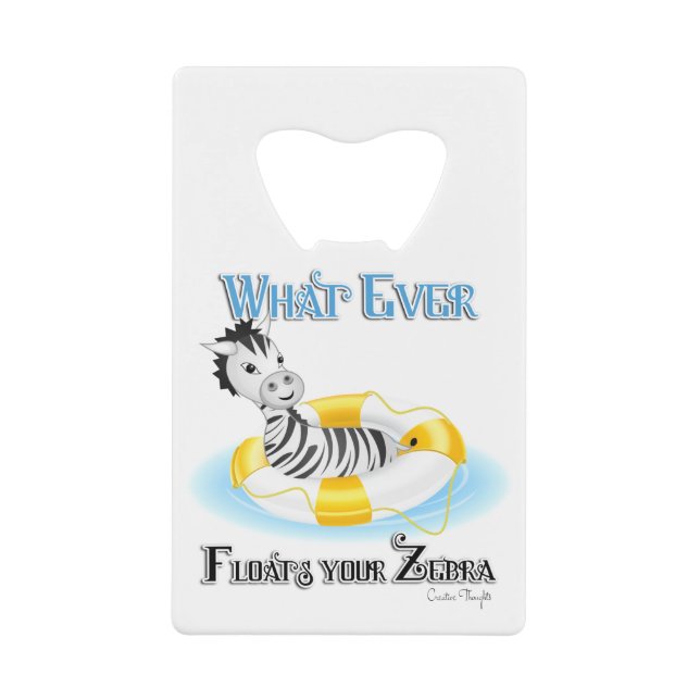 Whatever Floats Your Zebra 4 Credit Card Bottle Opener (Front)