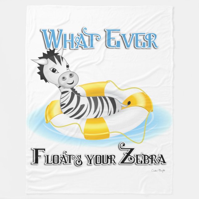 Whatever Floats Your Zebra 4 Fleece Blanket (Front)