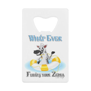 Whatever Floats Your Zebra Credit Card Bottle Opener