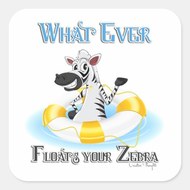 Whatever Floats Your Zebra Square Sticker (Front)