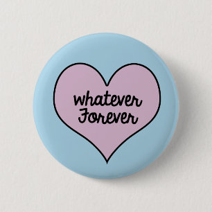 WHATEVER FOREVER BUTTON