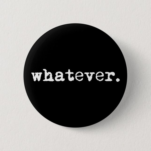 Whatever Funny Sarcastic Gen X Slacker 2 Inch Round Button (Front)