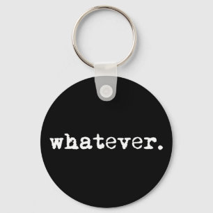 Whatever Funny Sarcastic Gen X Slacker Keychain