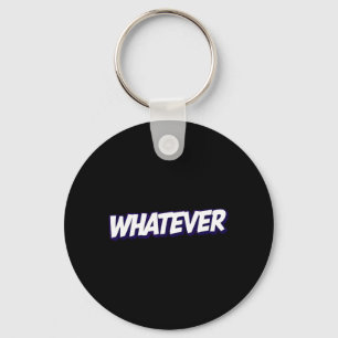 Whatever Funny Sarcastic Quote Keychain
