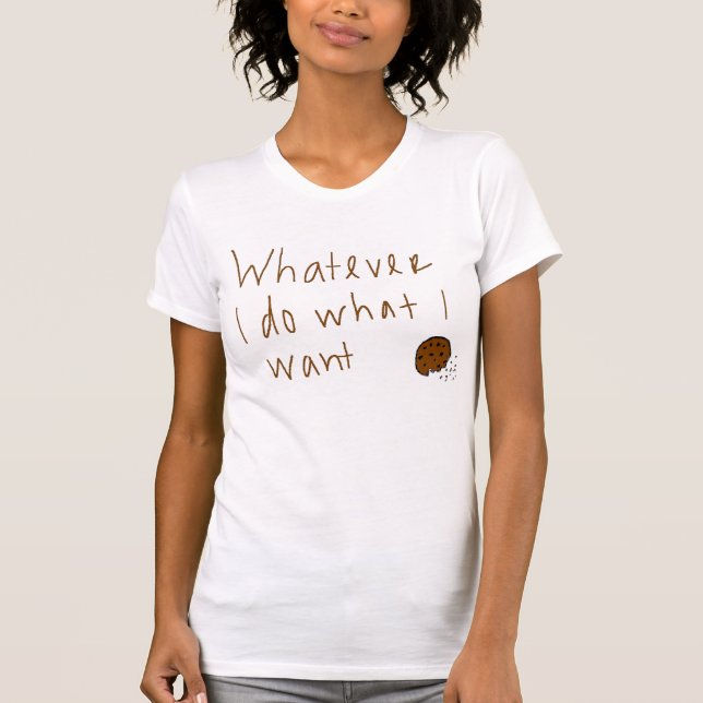 Whatever I do what I want T-Shirt (Front)