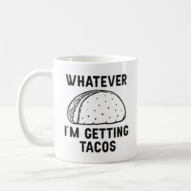 Whatever I’m Getting Tacos Coffee Mug (Left)