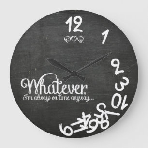 Whatever, I'm always on time anyway... Large Clock