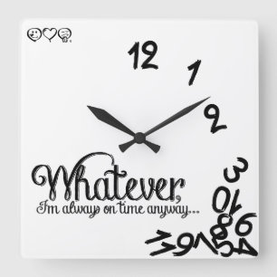 Whatever, I'm always on time anyway... Square Wall Clock