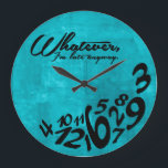 Whatever, I'm late anyway - aqua blue Large Clock<br><div class="desc">Aqua blue and black  Whatever,  I'm late anyway wall clock.   Funny Whatever clock. 

 Square Version!  


 

 Custom design / colour request accepted. I can also make these in a different language.  Click the contact link above to send me a message.</div>