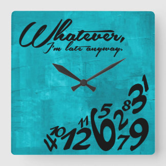 Whatever, I'm late anyway - aqua blue Square Wall Clock