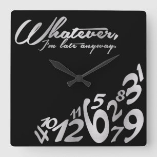 Whatever, I'm late anyway - black and silver Square Wall Clock