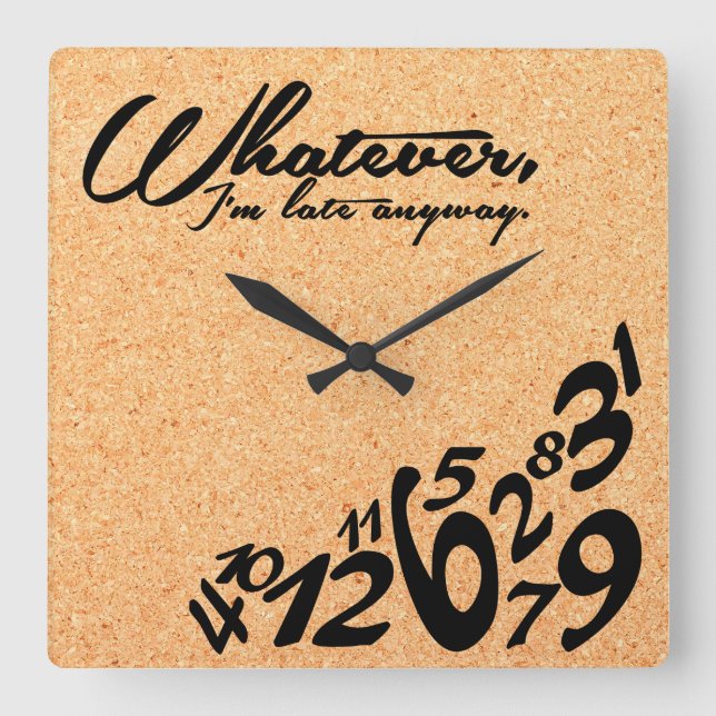 Whatever, I'm late anyway - cork texture Square Wall Clock (Front)