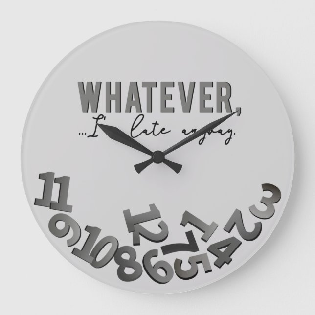 Whatever, I'm late anyway, Grey Acrylic Wall Clock (Front)