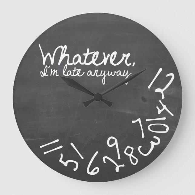 Whatever, I'm Late Anyway Large Clock (Front)