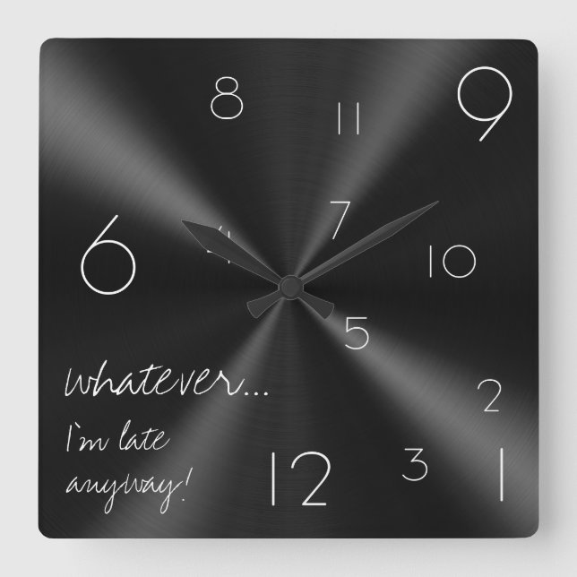 Whatever, I'm late anyway! Modern black and white Square Wall Clock (Front)