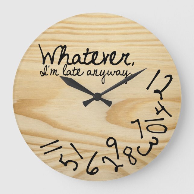 Whatever, I'm Late Anyway (no logo) Large Clock (Front)