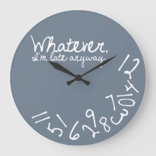 Whatever, I'm Late Anyway - Slate Grey Large Clock