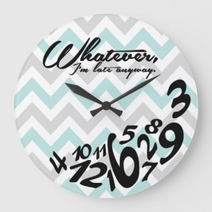 whatever, I'm late anyway - teal blue and grey Large Clock