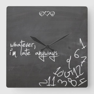 whatever, I'm late Anyways - chalkboard writing Square Wall Clock