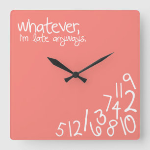 whatever, I'm late anyways - Coral Square Wall Clock