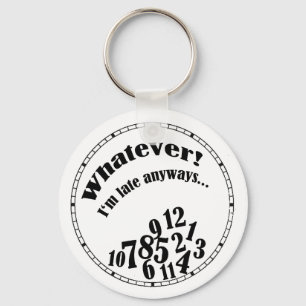 Whatever! I'm late anyways... funny humour Keychain