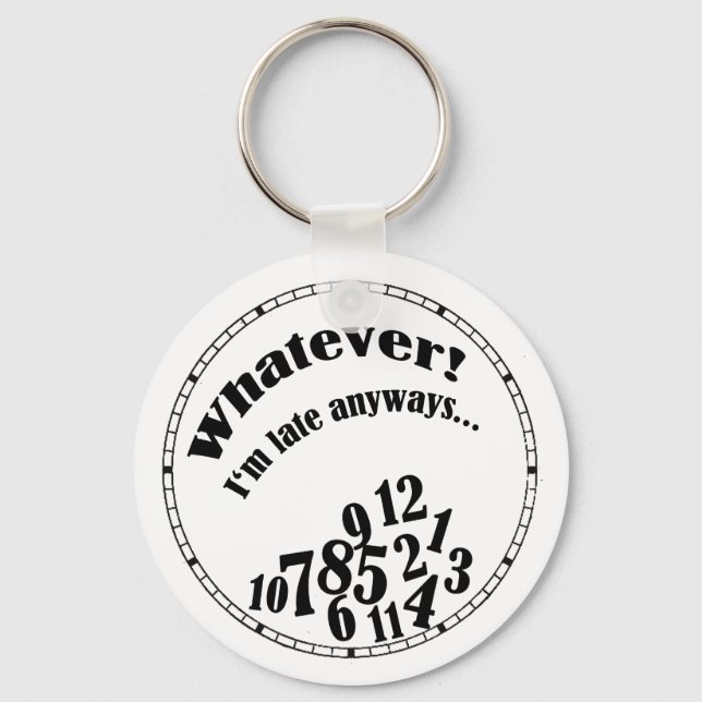 Whatever! I'm late anyways... funny humour Keychain (Front)
