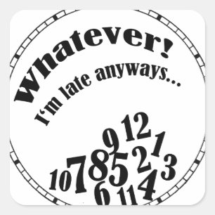 Whatever! I'm late anyways... funny humour Square Sticker