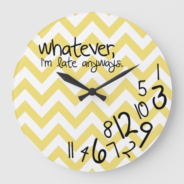 whatever, I'm late anyways Large Clock (Front)