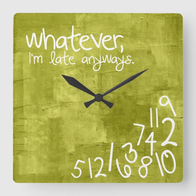 whatever, I'm late anyways Square Wall Clock (Front)