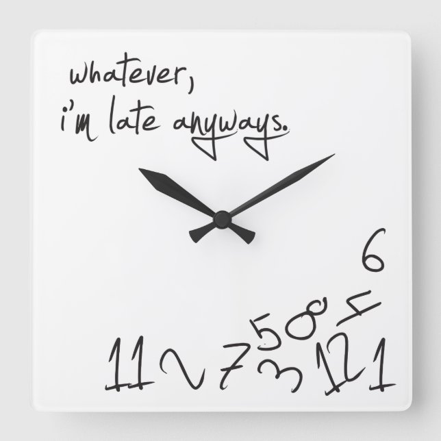 Whatever, I'm Late Anyways Square Wall Clock (Front)