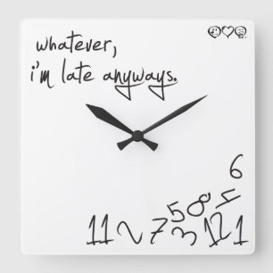 Whatever, I'm Late Anyways Square Wall Clock