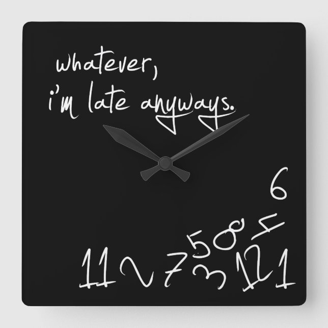 Whatever, I'm Late Anyways Square Wall Clock (Front)