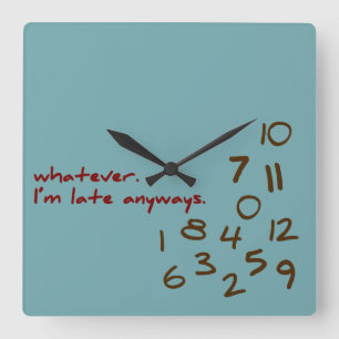 Whatever, I'm Late Anyways Teal Square Wall Clock
