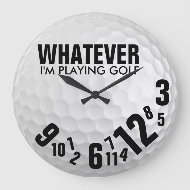 Whatever, I'm Playing Golf Large Clock (Front)