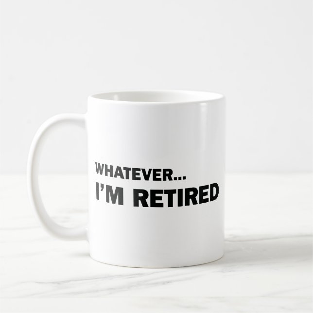 Whatever... I'm Retired Coffee Mug (Left)