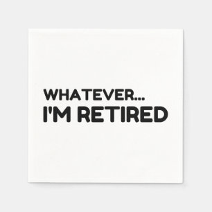 Whatever... I'm Retired Napkin