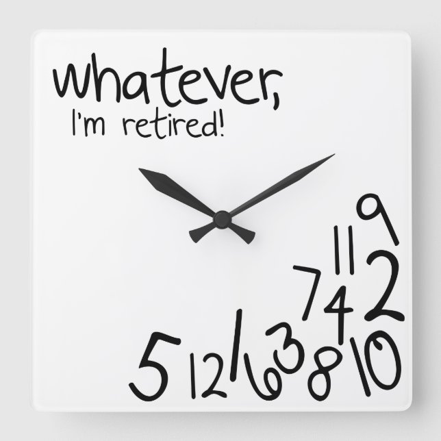 whatever, I'm retired! Square Wall Clock (Front)