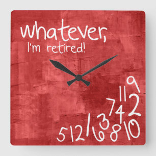 whatever, I'm retired! Square Wall Clock